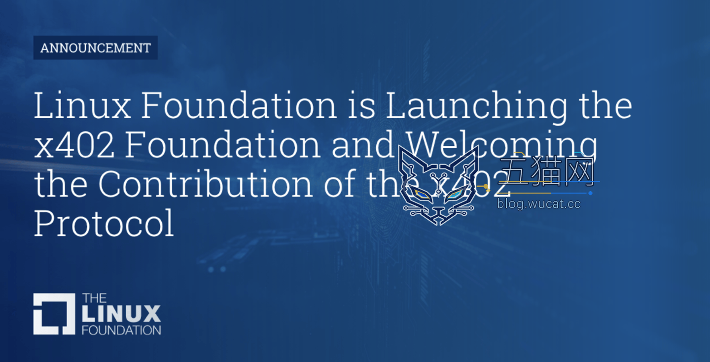 Linux 基金会成立 x402 Foundation 组织,旨在开发新型协议实现 AI 智能体“按请求付费”支付体系