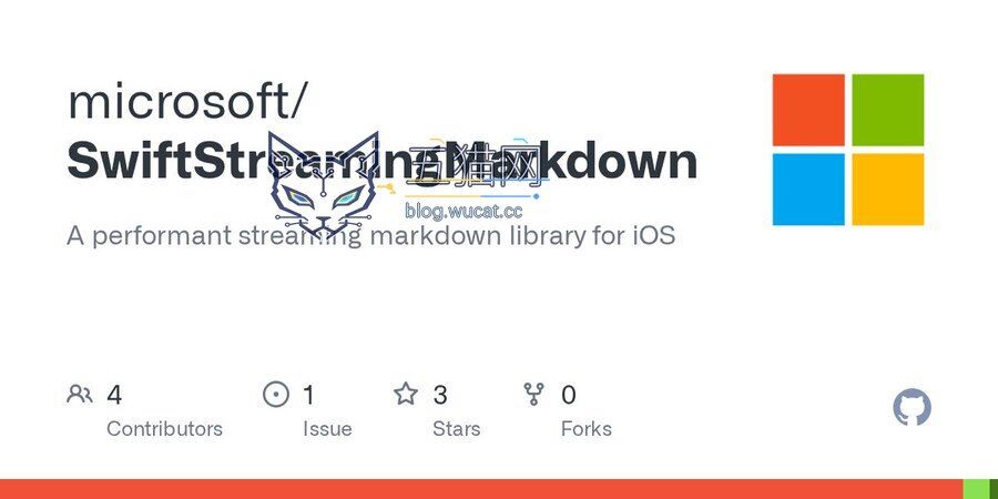 微软开源 iOS 流式 Markdown 渲染库,专门针对 AI 大模型聊天场景优化
